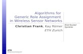 Christian Frank, Kay Römer ETH Zurich Algorithms for Generic Role Assignment in Wireless Sensor Networks.