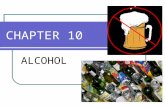 CHAPTER 10 ALCOHOL. CHAPTER 10.1 KEY TERMS ALCOHOL-________________________________________ _________________________________________________ INTOXICATION-