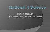 Human Health Alcohol and Reaction Time. Alcohol Learning Intentions:  What are the short term effects of alcohol?  What are the long term effects of.