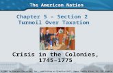 The American Nation Chapter 5 – Section 2 Turmoil Over Taxation Crisis in the Colonies, 1745– 1775 Copyright © 2003 by Pearson Education, Inc., publishing.