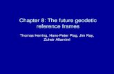 Chapter 8: The future geodetic reference frames Thomas Herring, Hans-Peter Plag, Jim Ray, Zuheir Altamimi.