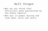 Bell Ringer Why do you think that Christians were persecuted by the Roman Empire? Who was in power during the time when Jesus was born?