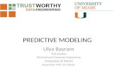 PREDICTIVE MODELING Ulya Bayram PhD student Electrical and Computer Engineering University of Miami Supervisor: Prof. Eric Rozier.