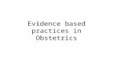 Evidence based practices in Obstetrics. What is Evidence-based medicine- It is the process of systemically reviewing, appraising and using clinical research.