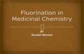 BY Ronald Mensah.   Introduction  Fluorination methods  Fluorination in Medical chemistry  Conclusion  Writing Component  References  Questions.