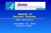 Health IT Success Stories AHRQ Conference September 29, 2010 Rebecca Roper.