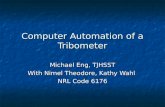 Computer Automation of a Tribometer Michael Eng, TJHSST With Nimel Theodore, Kathy Wahl NRL Code 6176.