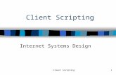 Client Scripting1 Internet Systems Design. Client Scripting2 n “A scripting language is a programming language that is used to manipulate, customize,
