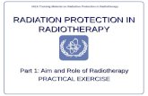 RADIATION PROTECTION IN RADIOTHERAPY Part 1: Aim and Role of Radiotherapy PRACTICAL EXERCISE IAEA Training Material on Radiation Protection in Radiotherapy.