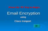Email Encryption Cisco Ironport using Click here to begin Press the ‘F5’ Key to Begin.