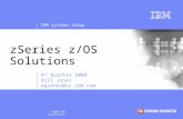 IBM Systems Group © 2004 IBM Corporation zSeries z/OS Solutions 4 th Quarter 2004 Bill Jones wgjones@us.ibm.com.
