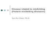 Disease related to misfolding (Protein misfolding diseases) Yun-Ru Chen, Ph.D.