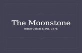 The Moonstone Wilkie Collins (1868, 1871). The Moonstone  Published serially, 1868, in All the Year Round (C. Dickens, ed.)  Published in three vols,