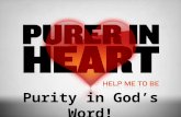 Purity in God’s Word!. What is purity?  Matt. 5:8, “Blessed are the pure in heart.”  Pure from Greek, καθαρός (katharos) which means, “pertaining to.
