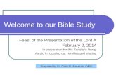 Welcome to our Bible Study Feast of the Presentation of the Lord A February 2, 2014 In preparation for this Sunday’s liturgy As aid in focusing our homilies.