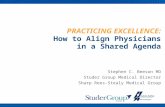 PRACTICING EXCELLENCE: How to Align Physicians in a Shared Agenda Stephen C. Beeson MD Studer Group Medical Director Sharp Rees-Stealy Medical Group.