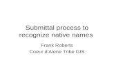 Submittal process to recognize native names Frank Roberts Coeur d’Alene Tribe GIS.