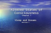 Altered States of Consciousness Chapter 7 Sleep and Dreams Section 1.
