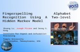 Fingerspelling Alphabet Recognition Using A Two-level Hidden Markov Model Shuang Lu, Joseph Picone and Seong G. Kong Institute for Signal and Information.