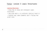 Title: Lesson 3 Lewis Structures Learning Objectives: Know how to draw and interpret Lewis structures Describe what a co-ordinate (dative) bond is Explain.