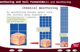 Weathering and Soil Formation Chemical Weathering - Rocks and Weathering As weathering breaks apart rock, the surface area exposed to weathering increases.