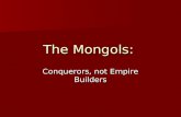 The Mongols: Conquerors, not Empire Builders. Writing into the Day Temujin conquered the largest land mass of any military leader in history, easily surpassing.