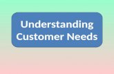 Understanding Customer Needs. Today…. Understand why customer needs are important Understand primary research.