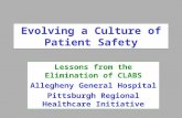 Evolving a Culture of Patient Safety Lessons from the Elimination of CLABS Allegheny General Hospital Pittsburgh Regional Healthcare Initiative.
