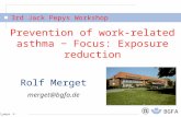 07_pepys -1- 3rd Jack Pepys Workshop BGFA Prevention of work-related asthma − Focus: Exposure reduction Rolf Merget merget@bgfa.de 3rd Jack Pepys Workshop.