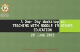 A One- Day Workshop on TEACHING WITH MOODLE IN HIGHER EDUCATION 20 June 201520 June 2015 Organised by the Department of English@SoM, Paralakhemundi.