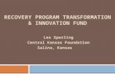 RECOVERY PROGRAM TRANSFORMATION & INNOVATION FUND Les Sperling Central Kansas Foundation Salina, Kansas.