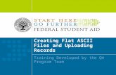 Creating Flat ASCII Files and Uploading Records Training Developed by the QA Program Team.