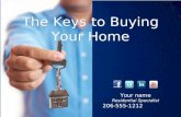 The Keys to Buying Your Home Awesome Agent - Residential Specialist 206-555-1212 Your name Residential Specialist 206-555-1212.