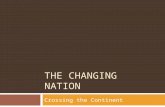 THE CHANGING NATION Crossing the Continent. Transcontinental Railroad  There was no way to cross the US in the 1850’s, except by stagecoach or sailing.