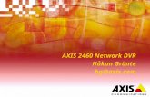 AXIS 2460 Network DVR Håkan Grönte hg@axis.com. Multiplexer Alarm I/O VCR 2 Call monitor VCR 1 Main monitor Cameras Video Server TCP/IP Net Work Hard.