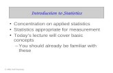 © 1998, Geoff Kuenning Introduction to Statistics Concentration on applied statistics Statistics appropriate for measurement Today’s lecture will cover.