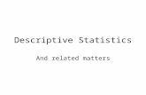 Descriptive Statistics And related matters. Two families of statistics Descriptive statistics – procedures for summarizing, organizing, graphing, and,