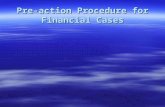 Pre-action Procedure for Financial Cases. Pre-action Procedure- Financial Cases  Rule 1.05(1)- each prospective party to the case must comply with the.