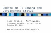 Update on R1 Zoning and Development Status Wood Trails - Montevallo Concerned Neighbors of Wellington October 25, 2006 .