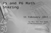 P5 and P6 Math Sharing 11 February 2012 by Mrs Yeo Poh Geok LH/Mathematics (UP)
