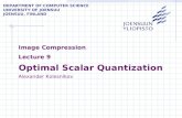 DEPARTMENT OF COMPUTER SCIENCE UNIVERSITY OF JOENSUU JOENSUU, FINLAND Image Compression Lecture 9 Optimal Scalar Quantization Alexander Kolesnikov.