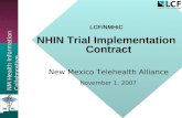 NM Health Information Collaborative LCF/NMHIC NHIN Trial Implementation Contract New Mexico Telehealth Alliance November 1, 2007.