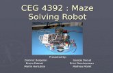 CEG 4392 : Maze Solving Robot Presented by: Dominic Bergeron George Daoud Bruno Daoust Erick Duschesneau Bruno Daoust Erick Duschesneau Martin Hurtubise.