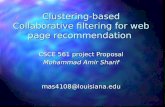 Clustering-based Collaborative filtering for web page recommendation CSCE 561 project Proposal Mohammad Amir Sharif mas4108@louisiana.edu.