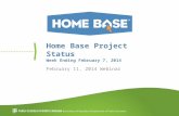 Home Base Project Status Week Ending February 7, 2014 February 11, 2014 Webinar.