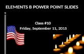 ELEMENTS B POWER POINT SLIDES Class #10 Friday, September 11, 2015.
