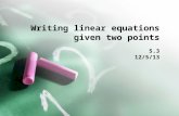 Writing linear equations given two points 5.3 12/5/13.