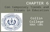 CHAPTER 6 Collin College EDUC 1301 Con temporary Trends and Issues in Education.
