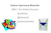 Autism Spectrum Disorder ABC’s for School Success Academic Behavioral Communication.