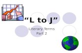 “L to J” Literary Terms Part 2. Roll the dice… ABCDE FGHIJ KLMNO PQRST UVWXY.